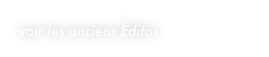 voir les anciens Éditos